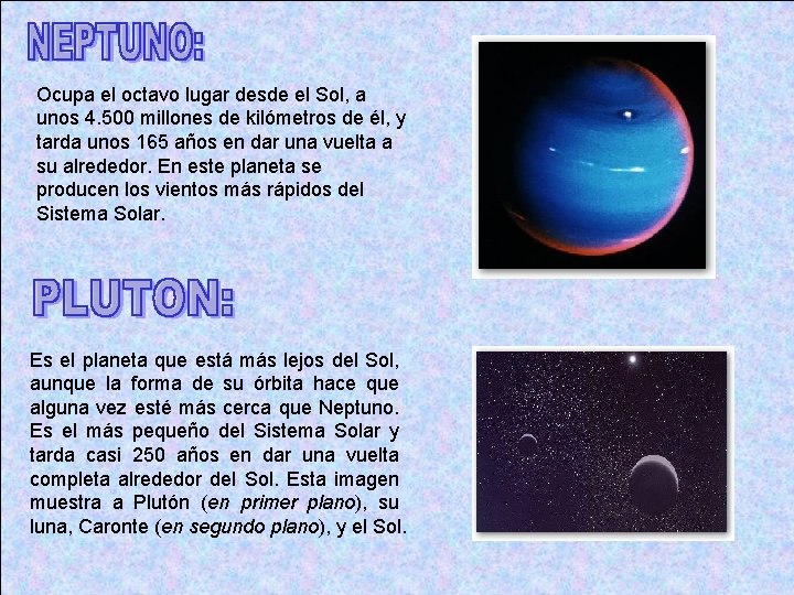 Ocupa el octavo lugar desde el Sol, a unos 4. 500 millones de kilómetros