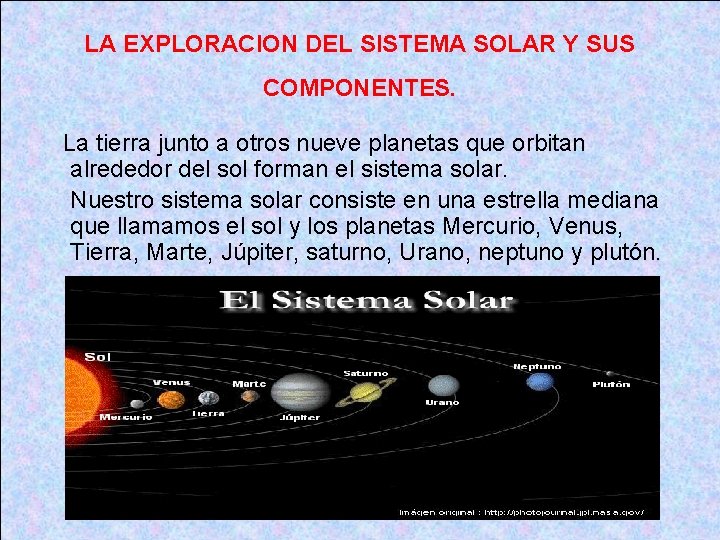 LA EXPLORACION DEL SISTEMA SOLAR Y SUS COMPONENTES. La tierra junto a otros nueve