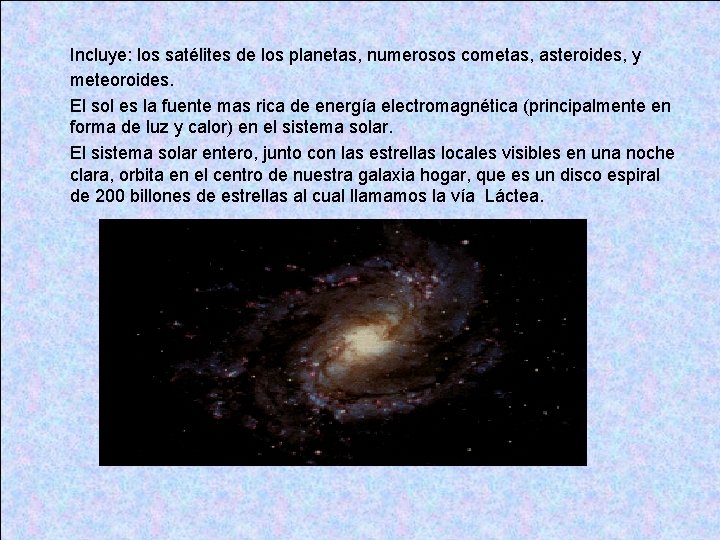 Incluye: los satélites de los planetas, numerosos cometas, asteroides, y meteoroides. El sol es