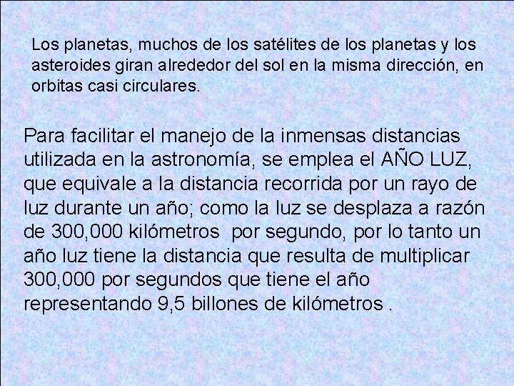 Los planetas, muchos de los satélites de los planetas y los asteroides giran alrededor