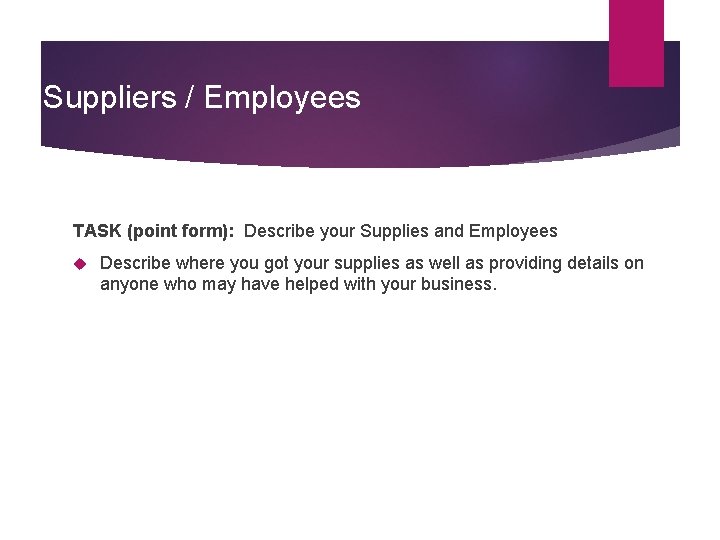 Suppliers / Employees TASK (point form): Describe your Supplies and Employees Describe where you