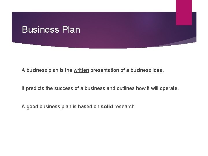 Business Plan A business plan is the written presentation of a business idea. It