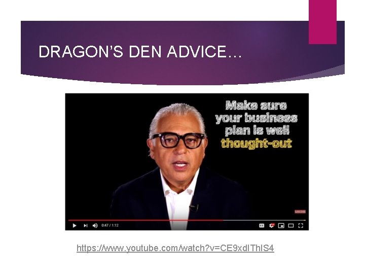 DRAGON’S DEN ADVICE… https: //www. youtube. com/watch? v=CE 9 xd. ITh. IS 4 