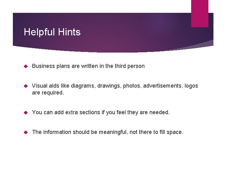 Helpful Hints Business plans are written in the third person Visual aids like diagrams,