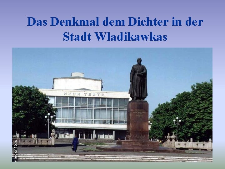 Das Denkmal dem Dichter in der Stadt Wladikawkas 