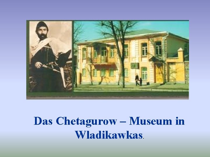 Das Chetagurow – Museum in Wladikawkas. 