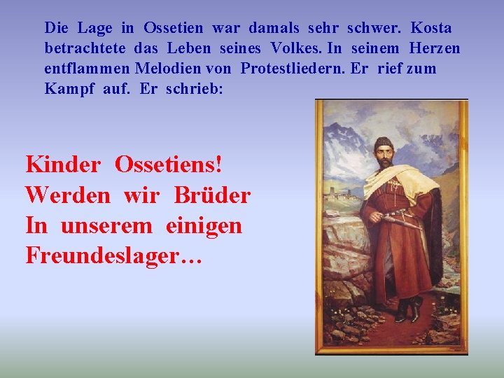 Die Lage in Ossetien war damals sehr schwer. Kosta betrachtete das Leben seines Volkes.