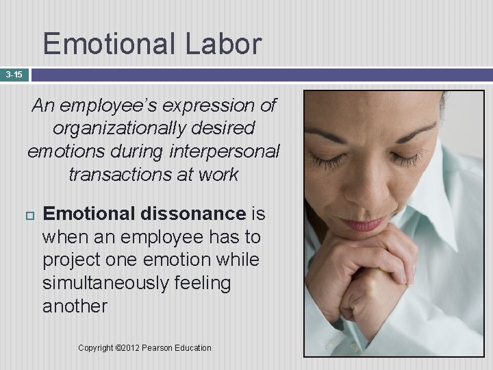 Emotional Labor 3 -15 An employee’s expression of organizationally desired emotions during interpersonal transactions
