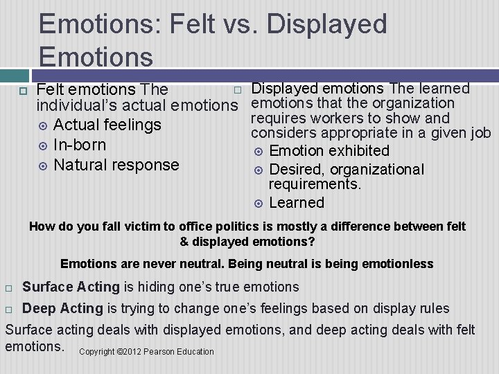 Emotions: Felt vs. Displayed Emotions Felt emotions The individual’s actual emotions Actual feelings In-born
