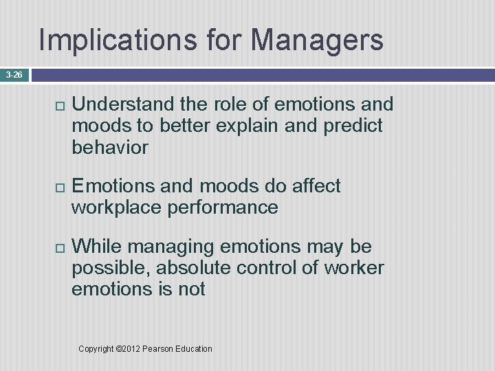 Implications for Managers 3 -26 Understand the role of emotions and moods to better