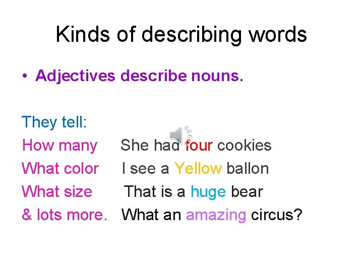 Kinds of describing words • Adjectives describe nouns. They tell: How many She had