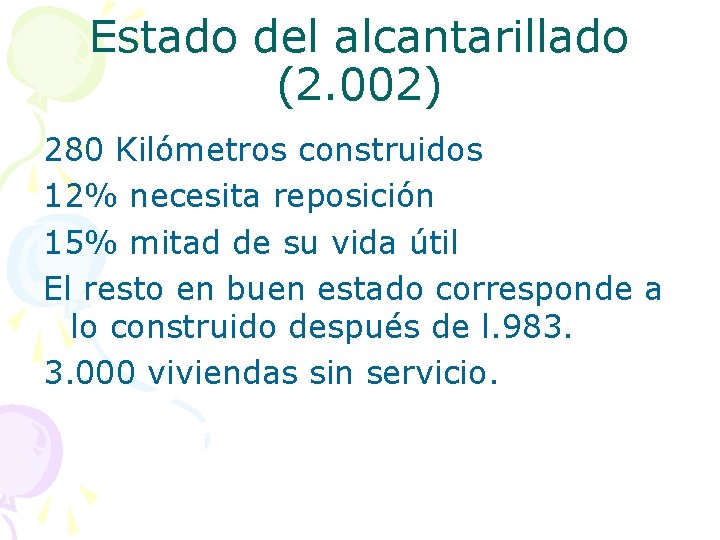 Estado del alcantarillado (2. 002) 280 Kilómetros construidos 12% necesita reposición 15% mitad de