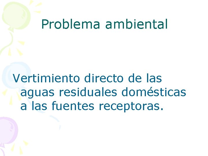 Problema ambiental Vertimiento directo de las aguas residuales domésticas a las fuentes receptoras. 
