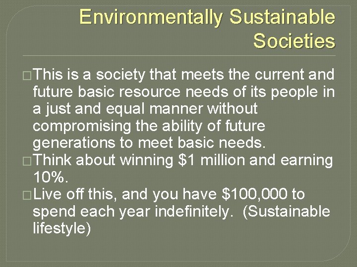 Environmentally Sustainable Societies �This is a society that meets the current and future basic