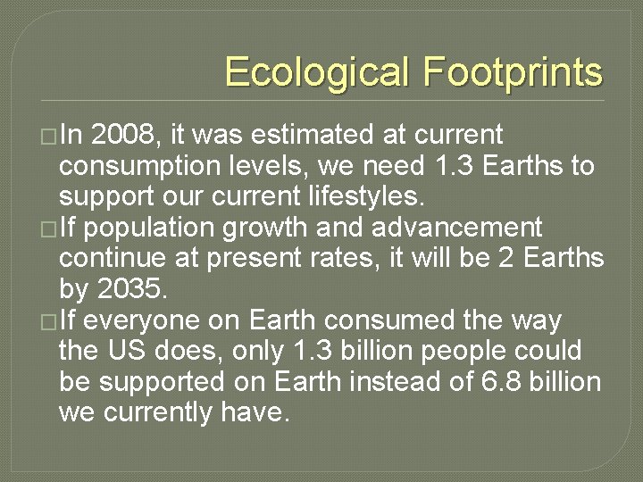 Ecological Footprints �In 2008, it was estimated at current consumption levels, we need 1.