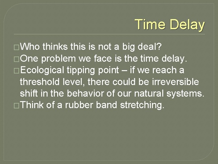 Time Delay �Who thinks this is not a big deal? �One problem we face