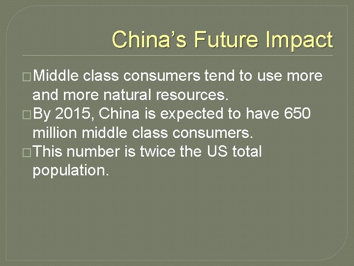 China’s Future Impact �Middle class consumers tend to use more and more natural resources.