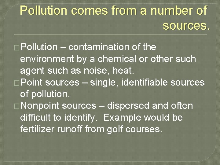 Pollution comes from a number of sources. �Pollution – contamination of the environment by