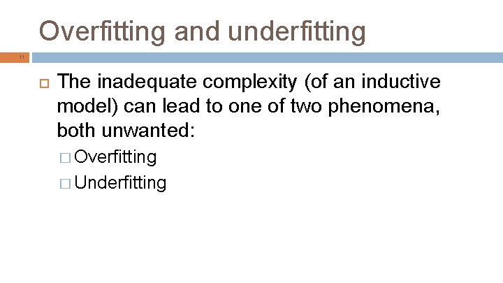 Overfitting and underfitting 11 The inadequate complexity (of an inductive model) can lead to