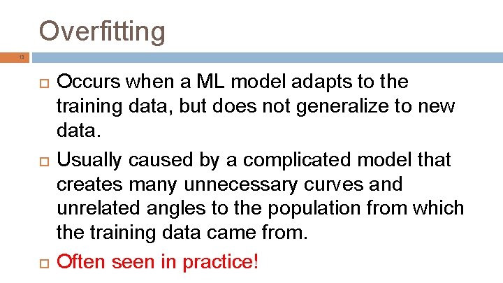 Overfitting 13 Occurs when a ML model adapts to the training data, but does