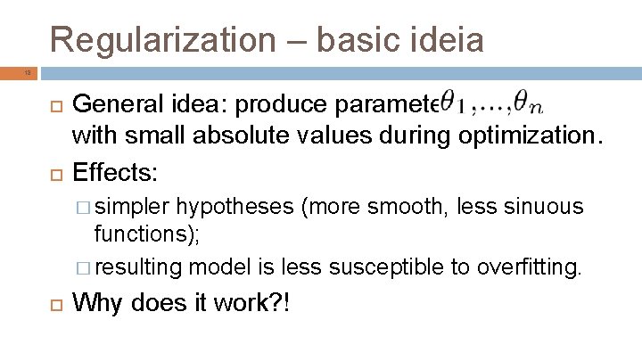 Regularization – basic ideia 18 General idea: produce parameters with small absolute values during