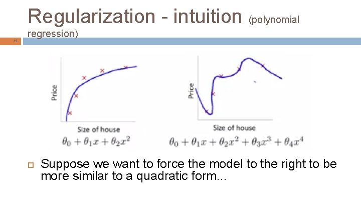 Regularization - intuition (polynomial 19 regression) Suppose we want to force the model to