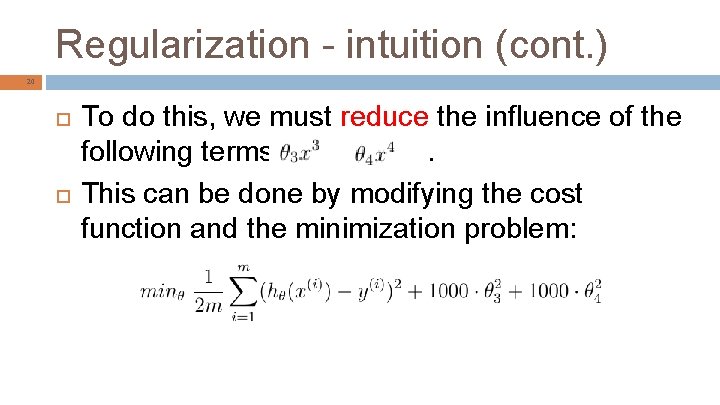 Regularization - intuition (cont. ) 20 To do this, we must reduce the influence