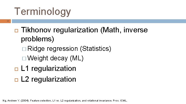 Terminology 23 Tikhonov regularization (Math, inverse problems) � Ridge regression (Statistics) � Weight decay