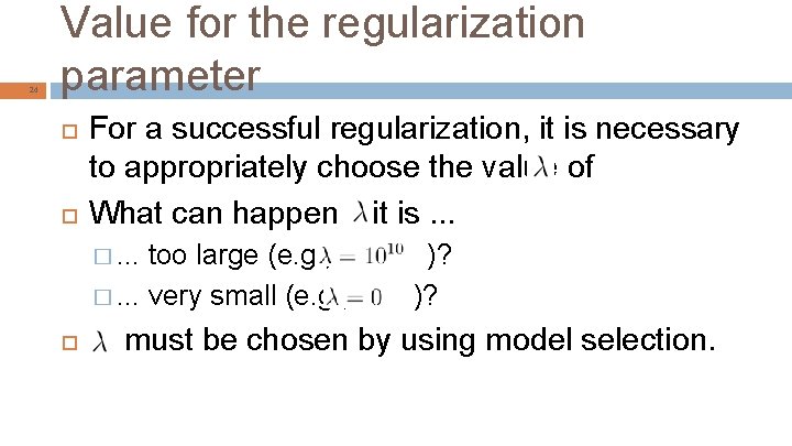 24 Value for the regularization parameter For a successful regularization, it is necessary to