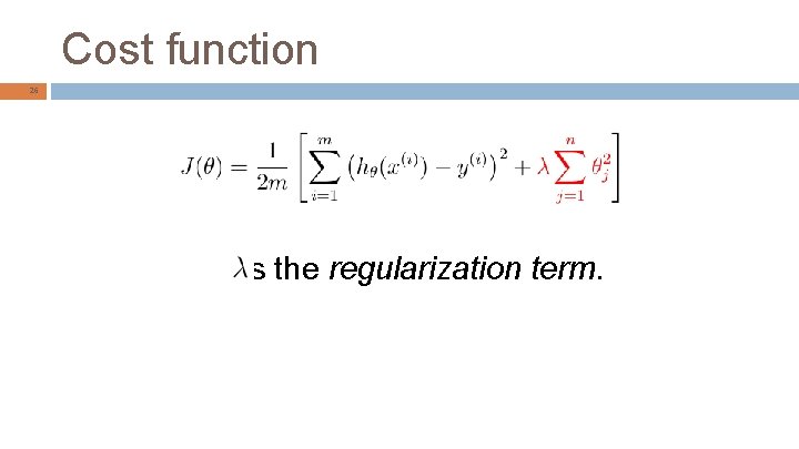 Cost function 26 is the regularization term. 