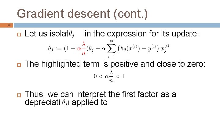 Gradient descent (cont. ) 28 Let us isolate The highlighted term is positive and