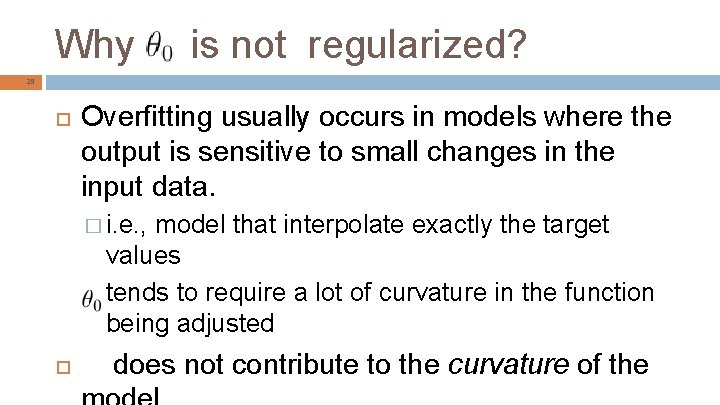 Why is not regularized? 29 Overfitting usually occurs in models where the output is