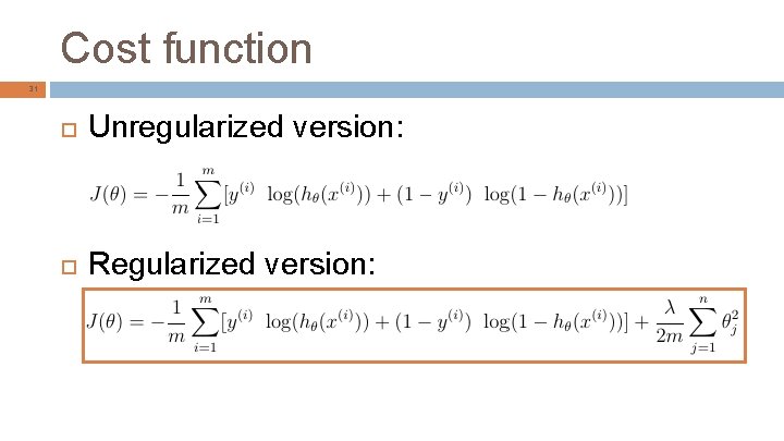 Cost function 31 Unregularized version: Regularized version: 