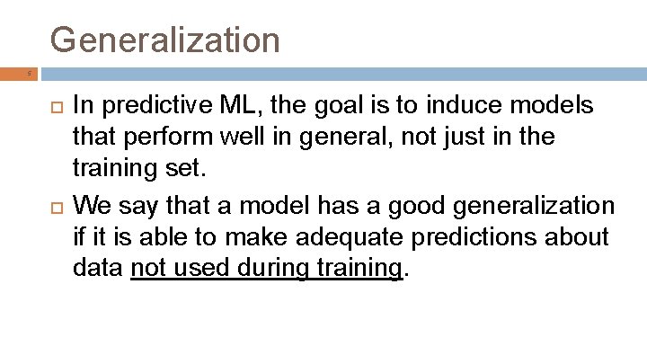 Generalization 5 In predictive ML, the goal is to induce models that perform well