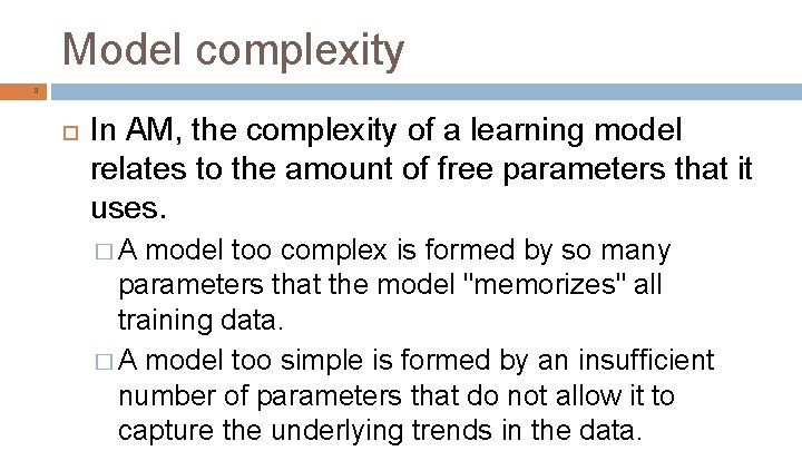 Model complexity 8 In AM, the complexity of a learning model relates to the
