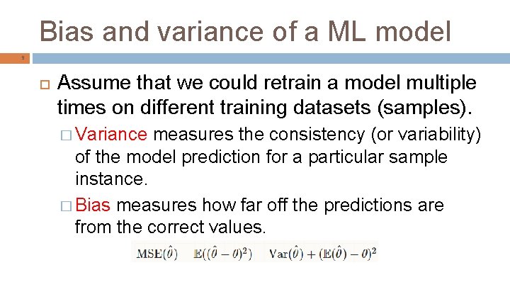 Bias and variance of a ML model 9 Assume that we could retrain a