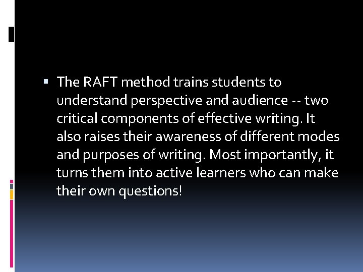 The RAFT method trains students to understand perspective and audience -- two critical The RAFT method trains students to understand perspective and audience -- two critical