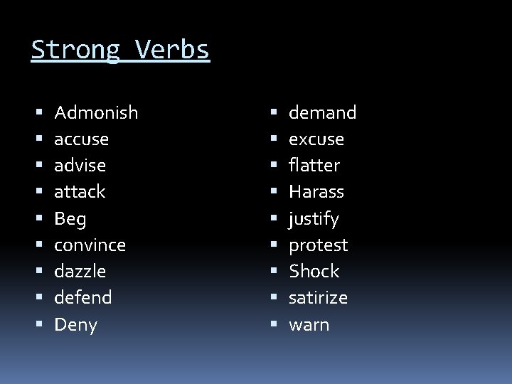 Strong Verbs Admonish accuse advise attack Beg convince dazzle defend Deny demand excuse flatter