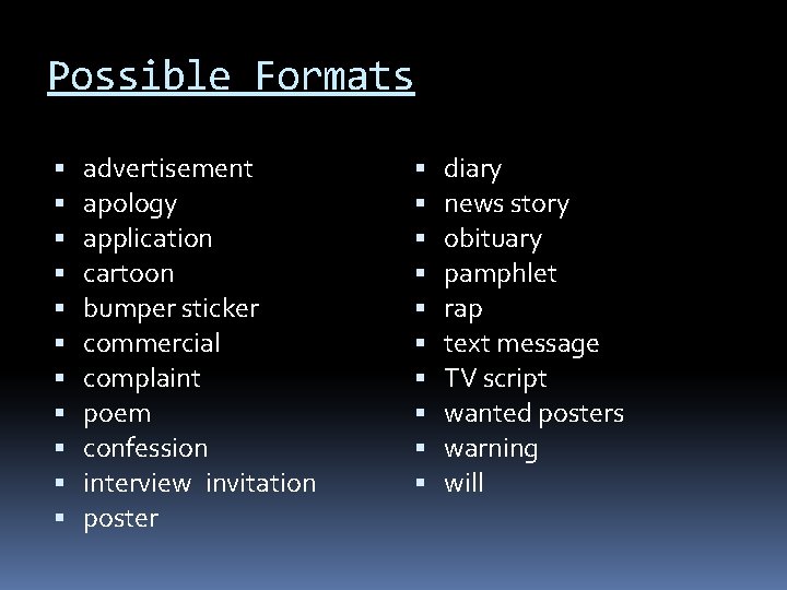 Possible Formats advertisement apology application cartoon bumper sticker commercial complaint poem confession interview invitation