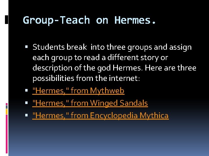 Group-Teach on Hermes. Students break into three groups and assign each group to read