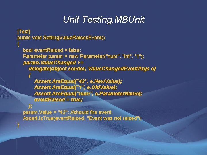 Unit Testing. MBUnit [Test] public void Setting. Value. Raises. Event() { bool event. Raised