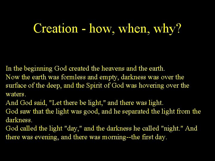 Creation - how, when, why? In the beginning God created the heavens and the