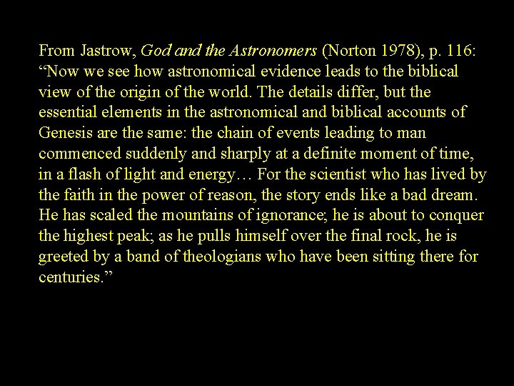 From Jastrow, God and the Astronomers (Norton 1978), p. 116: “Now we see how