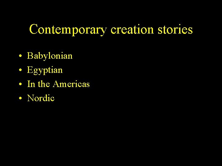 Contemporary creation stories • • Babylonian Egyptian In the Americas Nordic 