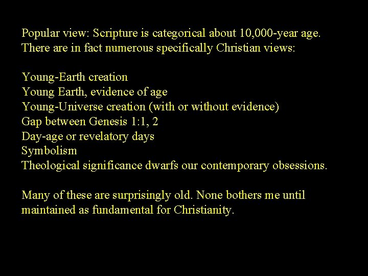 Popular view: Scripture is categorical about 10, 000 -year age. There are in fact