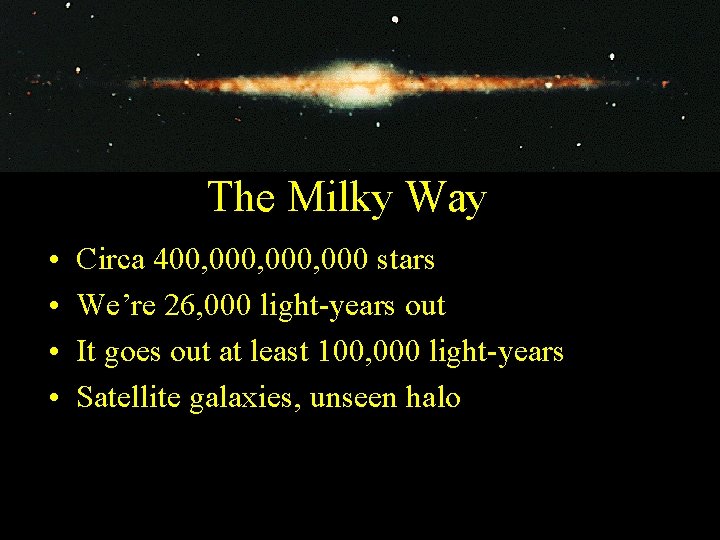The Milky Way • • Circa 400, 000, 000 stars We’re 26, 000 light-years