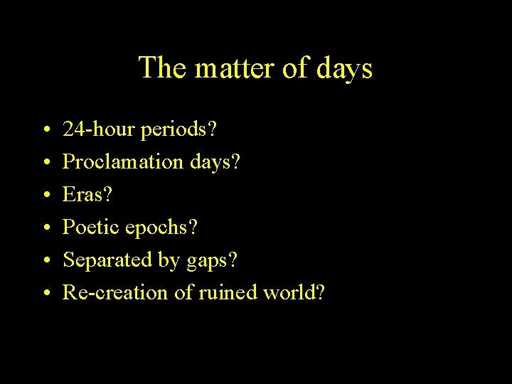 The matter of days • • • 24 -hour periods? Proclamation days? Eras? Poetic