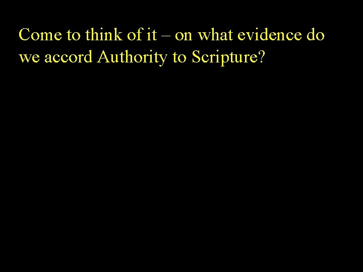 Come to think of it – on what evidence do we accord Authority to