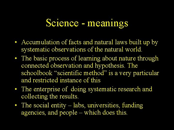 Science - meanings • Accumulation of facts and natural laws built up by systematic