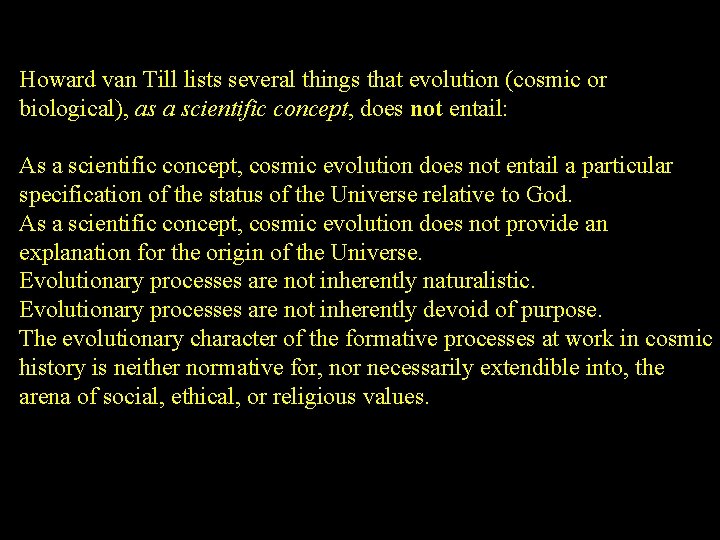 Howard van Till lists several things that evolution (cosmic or biological), as a scientific